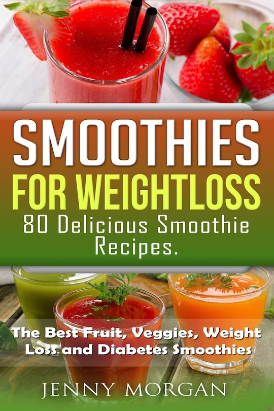 Couverture_Smoothies For Weight Loss. 80 Delicious Smoothie Recipes.