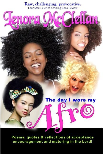 The Day I Wore My Afro: Poems, quotes and reflections of acceptance, encouragement and maturing in the Lord