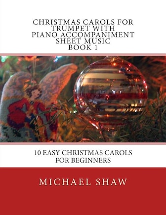 Christmas Carols For Trumpet With Piano Accompaniment Sheet Music Book 1: 10 Easy Christmas Carols For Beginners