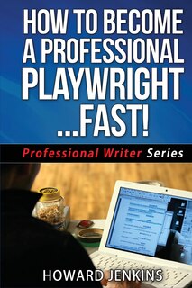 Front cover_How To Become A Professional Playwright... Fast!
