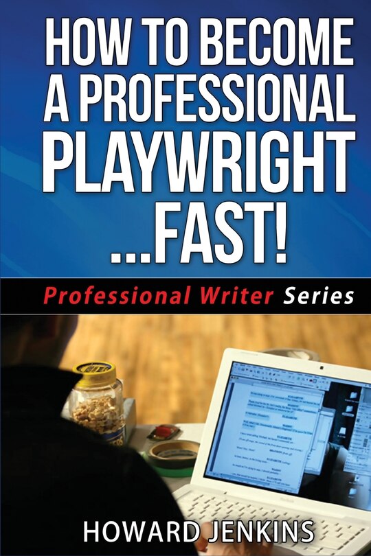 Front cover_How To Become A Professional Playwright... Fast!