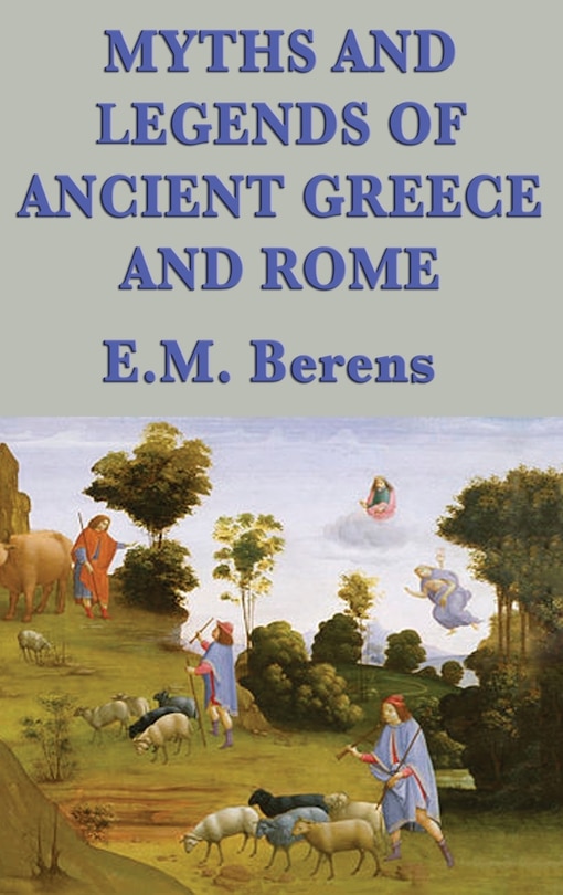 Myths And Legends Of Ancient Greece And Rome