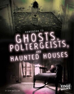 Front cover_Handbook to Ghosts, Poltergeists, and Haunted Houses