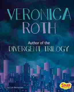 Veronica Roth: Author of the Divergent Trilogy de Lori Mortensen