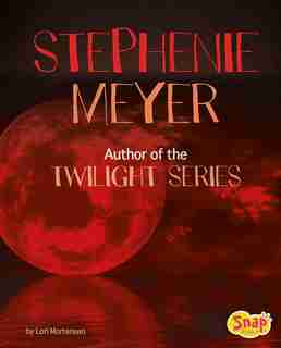Stephenie Meyer: Author of the Twilight Series by Lori Mortensen