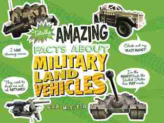 Totally Amazing Facts About Military Land Vehicles by Cari Meister