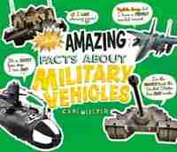Totally Amazing Facts About Military Vehicles by Cari Meister