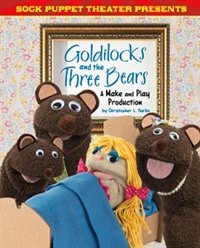 Front cover_Sock Puppet Theater Presents Goldilocks and the Three Bears