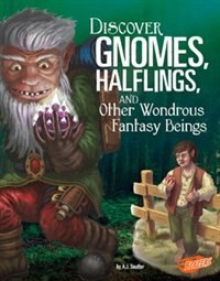 Couverture_Discover Gnomes, Halflings, and Other Wondrous Fantasy Beings