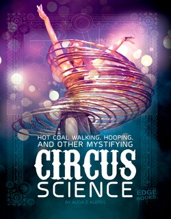 Couverture_Hot Coal Walking, Hooping, and Other Mystifying Circus Science