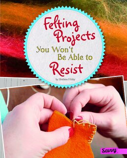 Front cover_Felting Projects You Won't Be Able to Resist