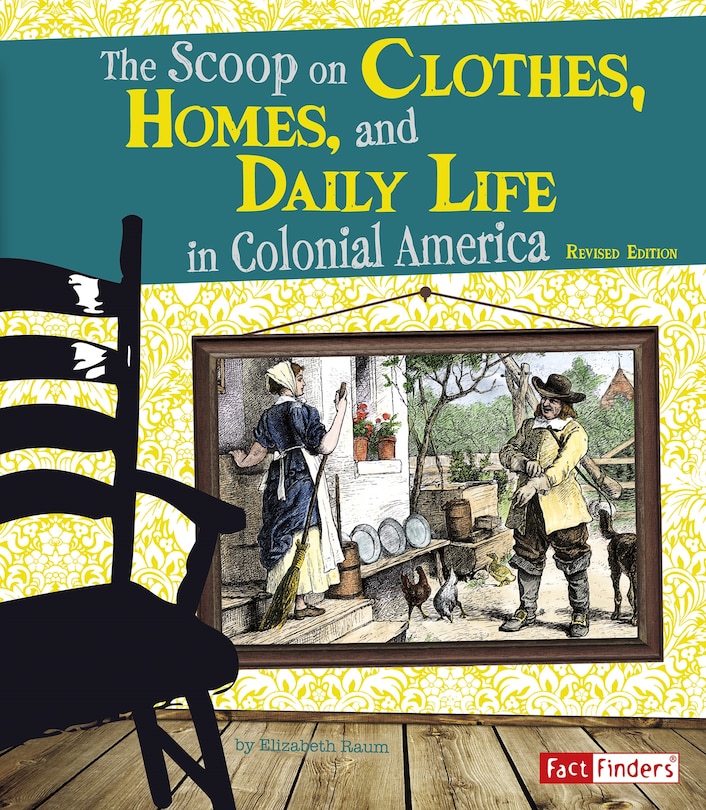 Front cover_The Scoop on Clothes, Homes, and Daily Life in Colonial America