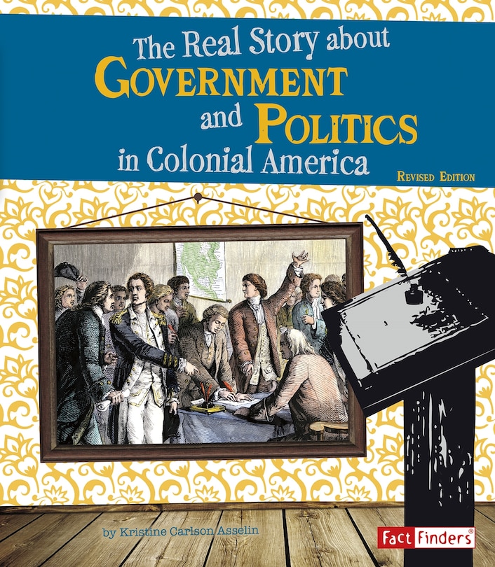 Front cover_The Real Story About Government and Politics in Colonial America