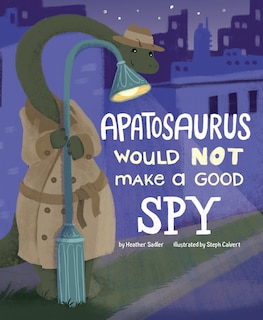 Front cover_Apatosaurus Would NOT Make a Good Spy