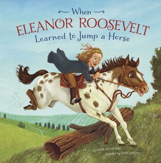 Front cover_When Eleanor Roosevelt Learned to Jump A Horse