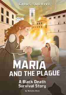 Maria And The Plague: A Black Death Survival Story by Natasha Deen