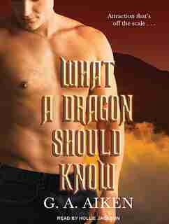 What a Dragon Should Know by G. A. Aiken