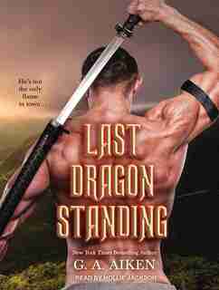 Last Dragon Standing by G. A. Aiken