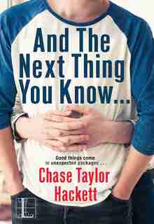 And The Next Thing You Know . . . by Chase Taylor Hackett