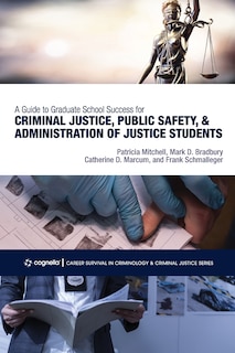 Front cover_A Guide to Graduate School Success for Criminal Justice, Public Safety, and Administration of Justice Students