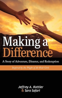 Making A Difference: A Story Of Adventure, Disaster, And Redemption Inspired By The Plight Of At-risk Girls