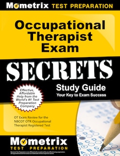 Occupational Therapist Exam Secrets Study Guide: Ot Exam Review For The Nbcot Otr Occupational Therapist Registered Test