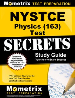 Nystce Physics (163) Secrets Study Guide: Nystce Test Review For the New York State Teacher Certification Examinations