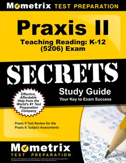 Praxis Teaching Reading - K-12 (5206) Secrets Study Guide: Praxis Test Review for the Praxis Subject Assessments