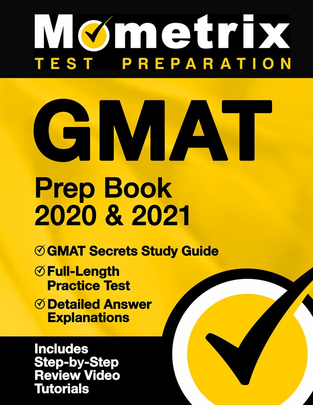 Gmat Prep Book 2020 and 2021 - Gmat Secrets Study Guide, Full-Length Practice Test, Detailed Answer Explanations: [Includes Step-by-Step Review Video Tutorials]