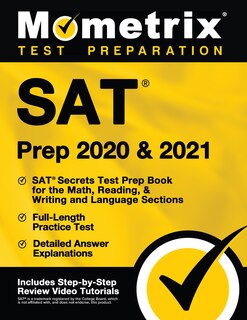 Sat Prep 2020 and 2021 - Sat Secrets Test Prep Book For the Math, Reading, and Writing and Language Sections, Full-Length Practice Test, Detailed Answer Explanations: [Includes Step-by-Step Review Video Tutorials]