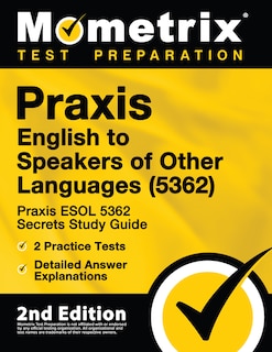 Front cover_Praxis English to Speakers of Other Languages (5362) - Praxis ESOL 5362 Secrets Study Guide, 2 Practice Tests, Detailed Answer Explanations