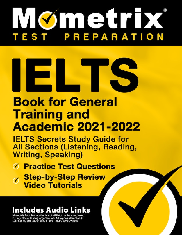 Front cover_IELTS Book for General Training and Academic 2021 - 2022 - IELTS Secrets Study Guide for All Sections (Listening, Reading, Writing, Speaking), Practice Test Questions, Step-by-Step Review Video Tutorials