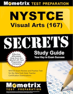Nystce Visual Arts (167) Secrets Study Guide: Nystce Exam Review and Practice Test For the New York State Teacher Certification Examinations