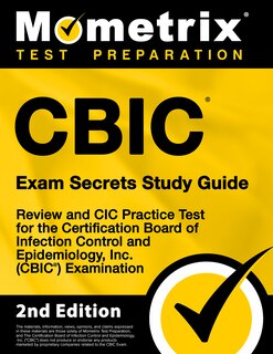 Cbic Exam Secrets Study Guide - Review and Cic Practice Test For the Certification Board of Infection Control and Epidemiology, Inc. (Cbic) Examination: [2nd Edition]
