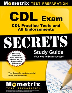 Cdl Exam Secrets - Cdl Practice Tests and All Endorsements Study Guide - Test Review For the Commercial Driver's License Exam: [2nd Edition]