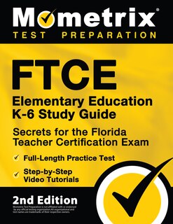 Front cover_FTCE Elementary Education K-6 Study Guide Secrets for the Florida Teacher Certification Exam, Full-Length Practice Test, Step-by-Step Video Tutorials