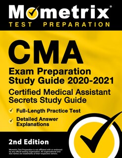 Cma Exam Preparation Study Guide 2020-2021 - Certified Medical Assistant Secrets Study Guide, Full-Length Practice Test, Detailed Answer Explanations: [2nd Edition]