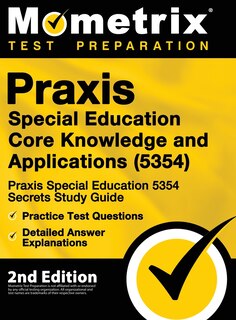 Front cover_Praxis Special Education Core Knowledge and Applications (5354) - Praxis Special Education 5354 Secrets Study Guide, Practice Test Questions, Detailed Answer Explanations