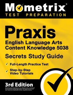 Front cover_Praxis English Language Arts Content Knowledge 5038 Secrets Study Guide - Full-Length Practice Test, Step-By-Step Video Tutorials