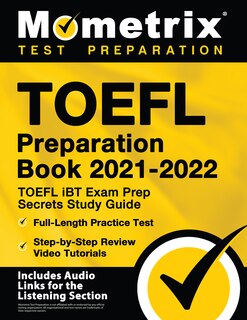 Front cover_TOEFL Preparation Book 2021-2022 - TOEFL iBT Exam Prep Secrets Study Guide, Full-Length Practice Test, Step-by-Step Review Video Tutorials