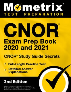 CNOR Exam Prep Book 2020 and 2021 - CNOR Study Guide Secrets, Full-Length Practice Test, Detailed Answer Explanations: [2nd Edition]