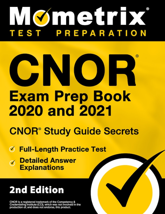 CNOR Exam Prep Book 2020 and 2021 - CNOR Study Guide Secrets, Full-Length Practice Test, Detailed Answer Explanations: [2nd Edition]