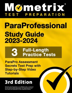 Front cover_Paraprofessional Study Guide 2023-2024 - 3 Full-Length Practice Tests, Parapro Assessment Secrets Test Prep with Step-By-Step Video Tutorials