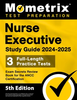 Front cover_Nurse Executive Study Guide 2024-2025 - 3 Full-Length Practice Tests, Exam Secrets Review Book for the Ancc Certification