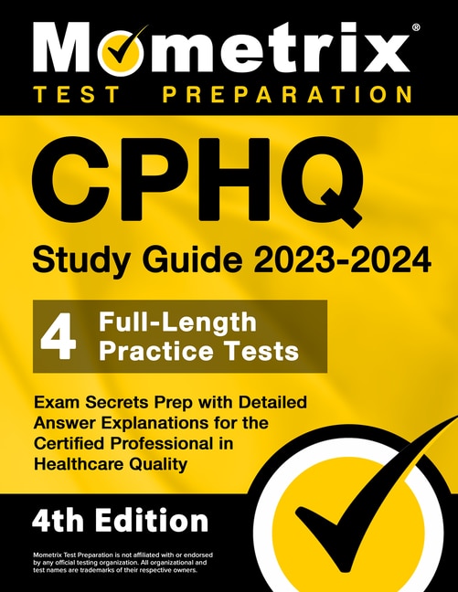 Front cover_Cphq Study Guide 2023-2024 - 4 Full-Length Practice Tests, Exam Secrets Prep with Detailed Answer Explanations for the Certified Professional in Healthcare Quality