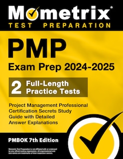 Front cover_Pmp Exam Prep 2024-2025 - 2 Full-Length Practice Tests, Project Management Professional Certification Secrets Study Guide with Detailed Answer Explanations