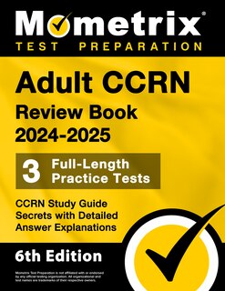 Front cover_Adult Ccrn Review Book 2024-2025 - 3 Full-Length Practice Tests, Ccrn Study Guide Secrets with Detailed Answer Explanations