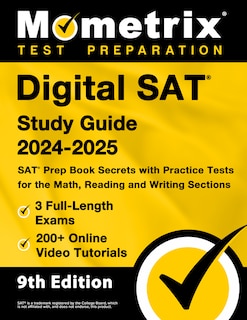 Front cover_Digital SAT Study Guide 2024-2025 - 3 Full-Length Exams, 200+ Online Video Tutorials, SAT Prep Book Secrets with Practice Tests for the Math, Reading and Writing Sections [9th Edition]