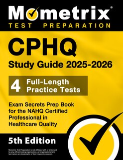 Front cover_Cphq Study Guide 2025-2026 - 4 Full-Length Practice Tests, Exam Secrets Prep Book for the Nahq Certified Professional in Healthcare Quality