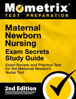 Front cover_Maternal Newborn Nursing Exam Secrets Study Guide - Exam Review and Practice Test For the Maternal Newborn Nurse Test